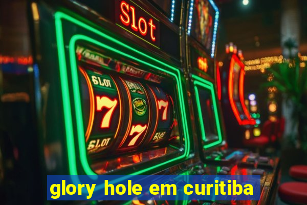 glory hole em curitiba